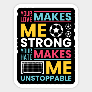 Your love makes me strong, your hate makes me unstoppable Sticker